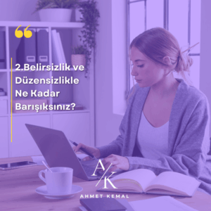 Belirsizlik ve Düzensizlikle Ne Kadar Barışıksınız?