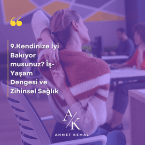 Kendinize İyi Bakıyor musunuz? İş-Yaşam Dengesi ve Zihinsel Sağlık