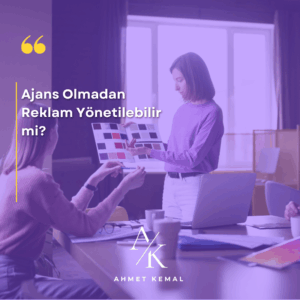 Ajans Olmadan Reklam Yönetilebilir mi