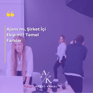 Ajans mı, Şirket İçi Ekip mi Temel Farklar