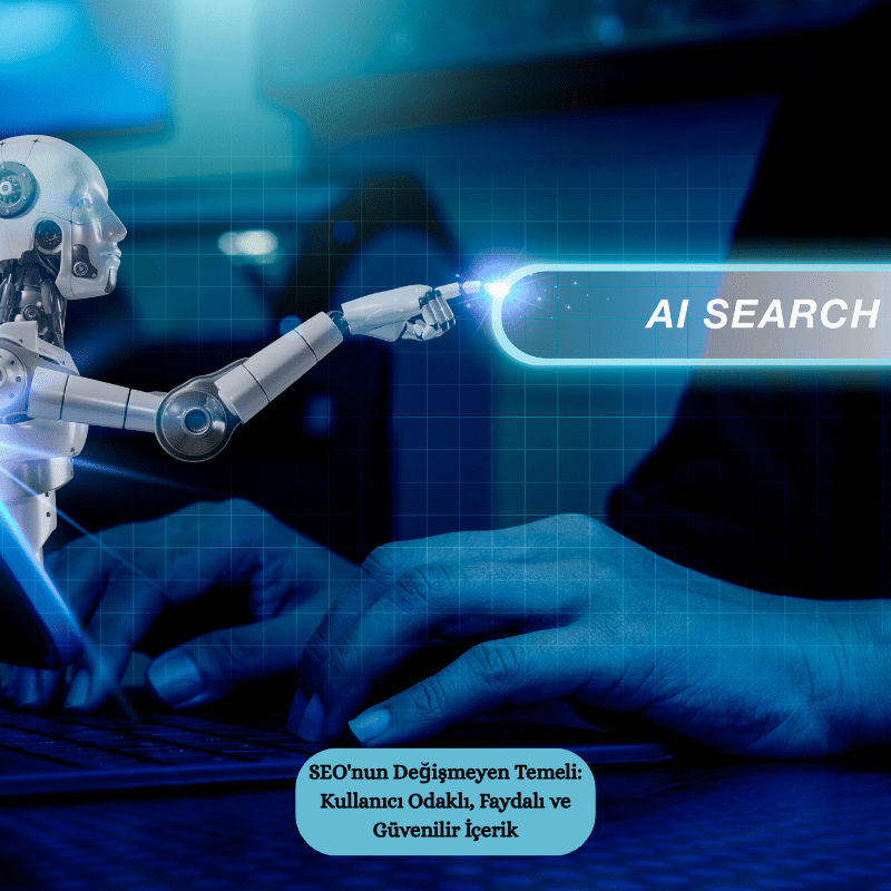 SEO'nun Değişmeyen Temeli Kullanıcı Odaklı, Faydalı ve Güvenilir İçerik