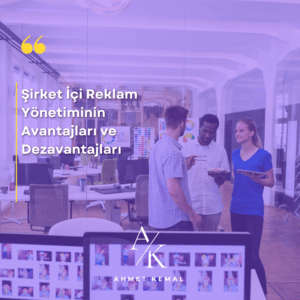 Şirket İçi Reklam Yönetiminin Avantajları ve Dezavantajları