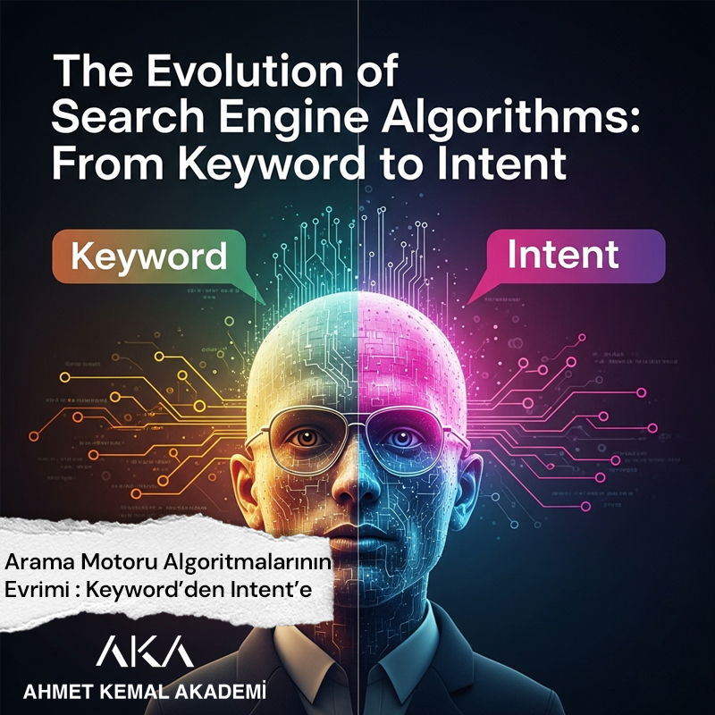 Arama Motoru Algoritmalarının Evrimi: Keyword'den Intent’e