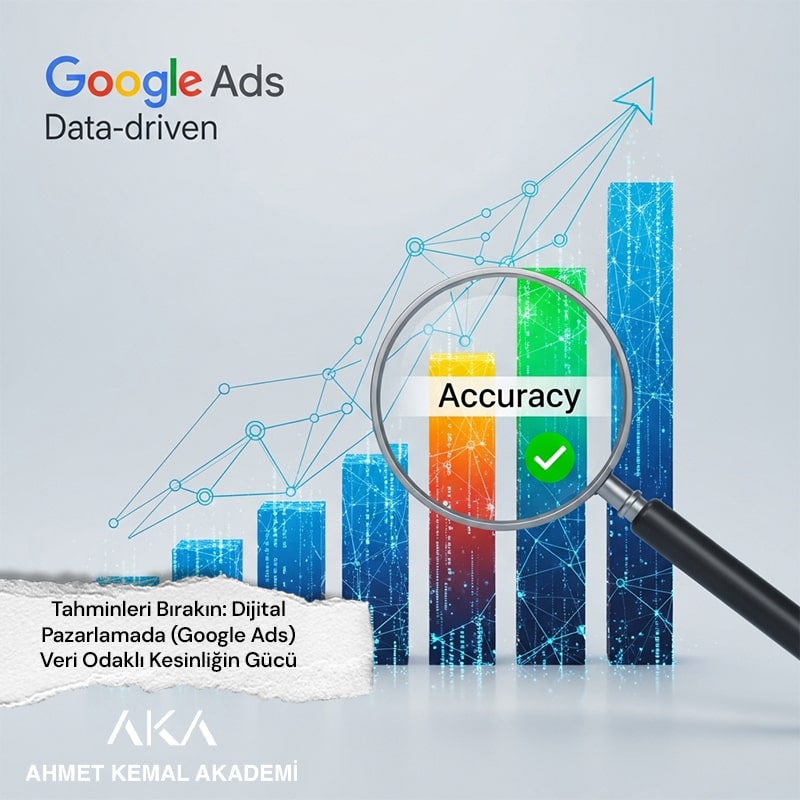 Tahminleri Bırakın: Dijital Pazarlamada (Google Ads) Veri Odaklı Kesinliğin Gücü